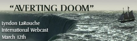 "Averting Doom" Lyndon LaRouche International Webcast March 12 @1 pm Eastern