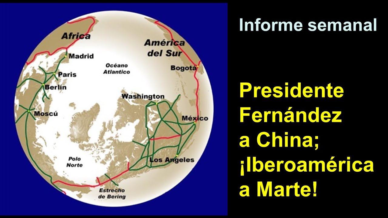 Informe semanal:
Presidente Fernández a China; ¡Iberoamérica a Marte! (9 abr 2021)