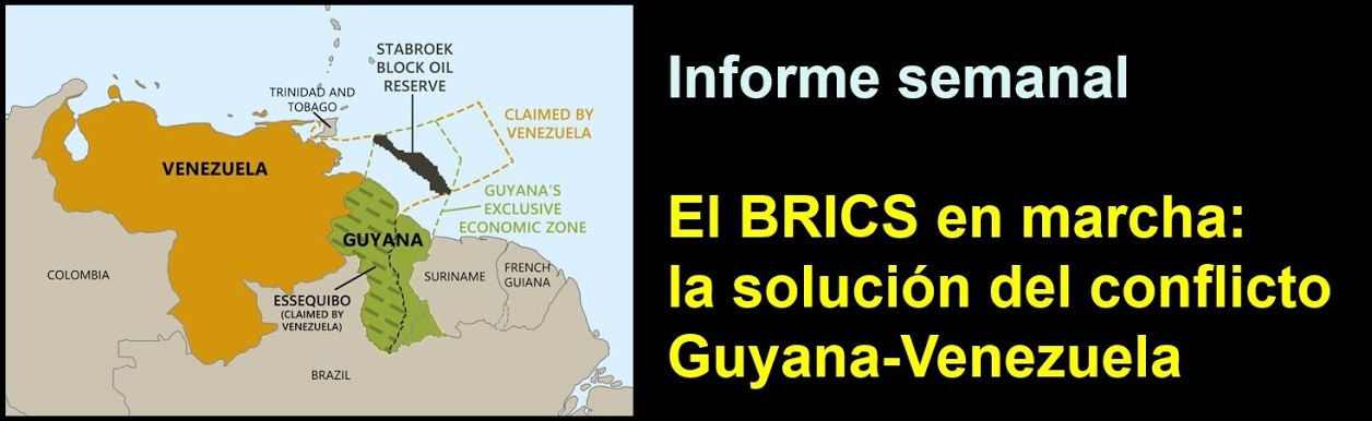 Informe semanal: El BRICS en marcha: la solución del conflicto Guyana-Venezuela