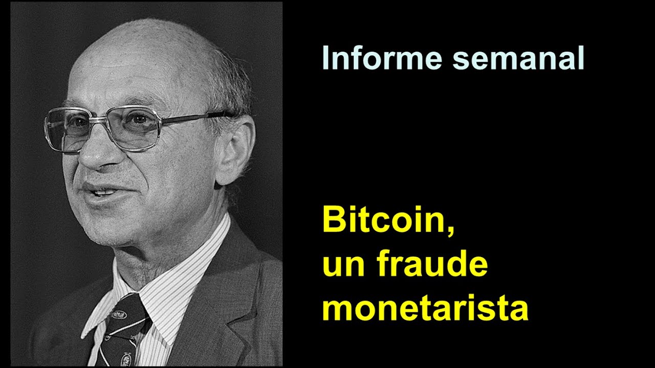 Informe semanal:
Bitcoin, un fraude monetarista