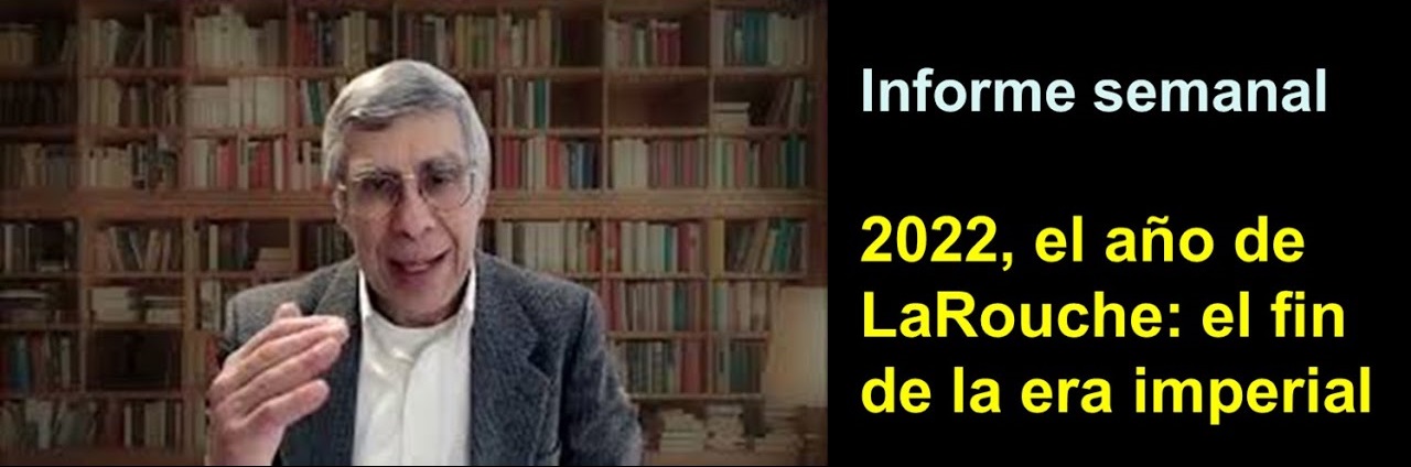 Informe semanal: 2022, el año de LaRouche: 
el fin de la era imperial (7 ene 2022)