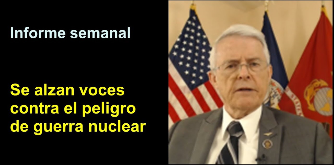 Informe semanal:
Se alzan voces contra el peligro de guerra nuclear
