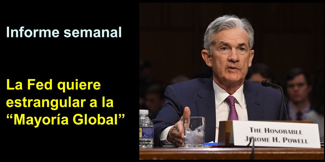 Informe semanal:
La Fed quiere estrangular a la
“Mayoría Global”