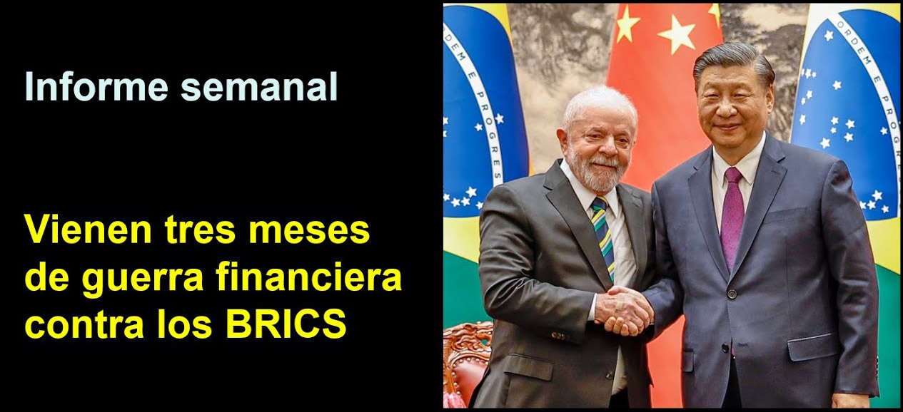 Informe semanal:
Vienen tres meses de guerra financiera contra los BRICS
