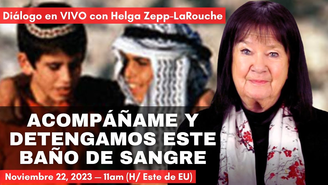 Diálogo en VIVO con Helga Zepp-LaRouche: Acompáñame y detengamos este baño de sangre (22 nov 2023)