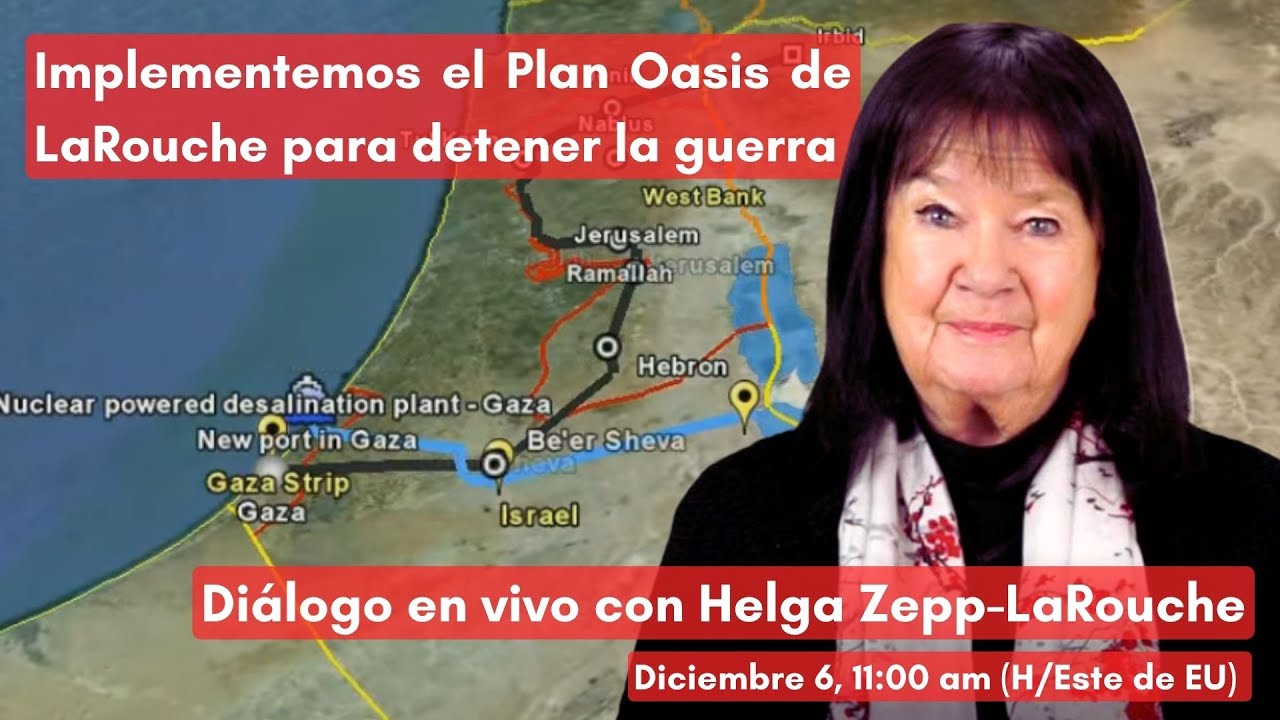 Diálogo en vivo con Helga Zepp-LaRouche: Implementemos el Plan Oasis de LaRouche para detener la guerra (6 dic 2023)