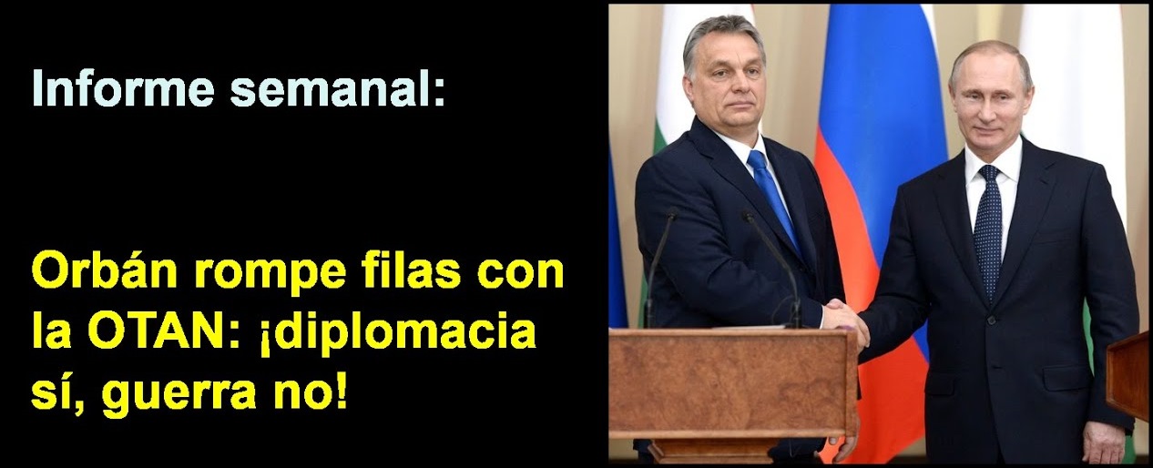 Informe semanal:
Orbán rompe filas con la OTAN: 
¡diplomacia sí, guerra no!
