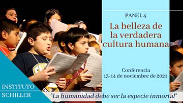 Panel 4:
La belleza de la verdadera cultura humana
Conferencia del Instituto Schiller
13-14 nov 2021