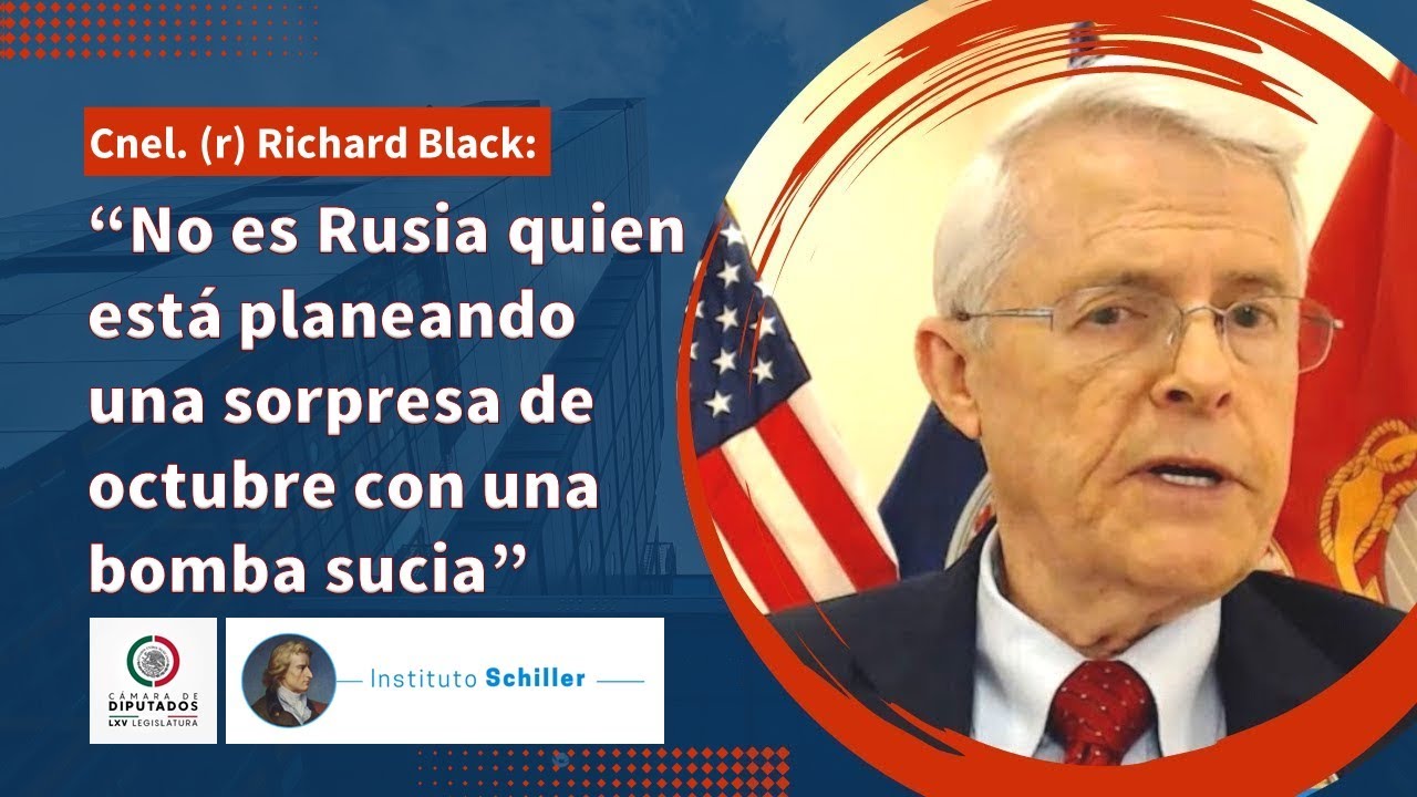 Coronel (r) Richard Black: 
“No es Rusia quien está planeando 
una sorpresa de octubre 
con una bomba sucia”