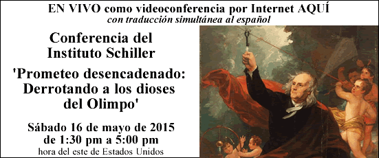 EN VIVO como videoconferencia por Internet AQUÍ: Conferencia del Instituto Schiller: 'Prometeo desencadenado: Derrotando a los dioses del Olimpo' | Sábado, 16 de mayo de 2015 (archivado)